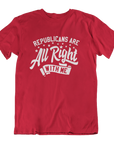 Republicans are ALL RIGHT with me (Unisex T-Shirt)