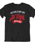 Republicans are ALL RIGHT with me (Unisex T-Shirt)